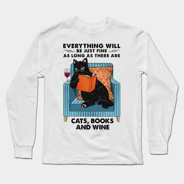 Everything Will Be Just Fine Cats Books And Wine Gift Long Sleeve T-Shirt by cobiepacior